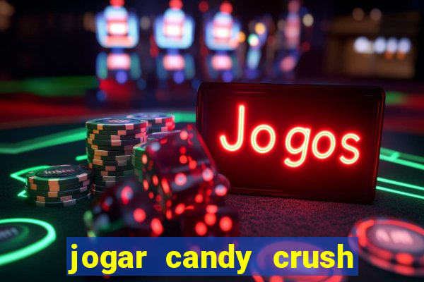 jogar candy crush e ganhar dinheiro